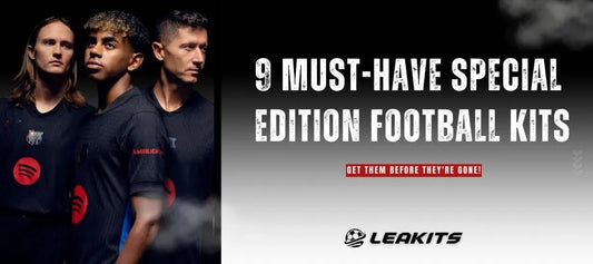 "9 Must-Have Special Edition Football Kits – Get Them Before They're Gone!" - LEAKITS