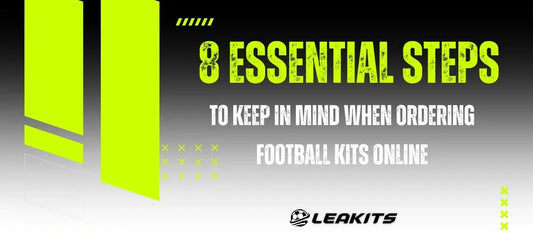 8 Essential Steps to Keep in Mind When Ordering Football kits Online - LEAKITS